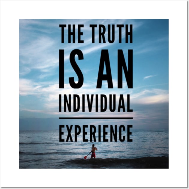 THE TRUTH IS AN INDIVIDUAL EXPERIENCE Wall Art by BOUTIQUE MINDFUL 